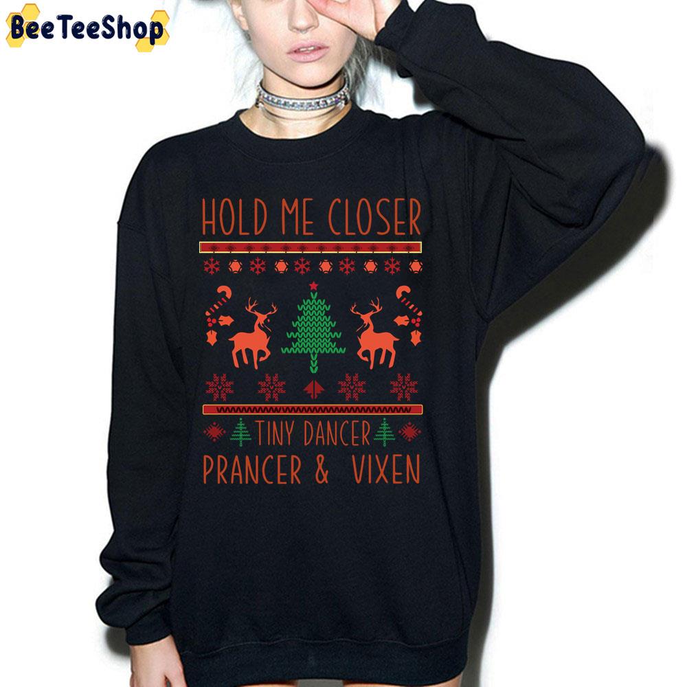 Hold Me Closer Tiny Dancer Prancer And Vixen Trending Unisex Sweatshirt Hold Me Closer Tiny Dancer Prancer And Vixen Trending Unisex Sweatshirt