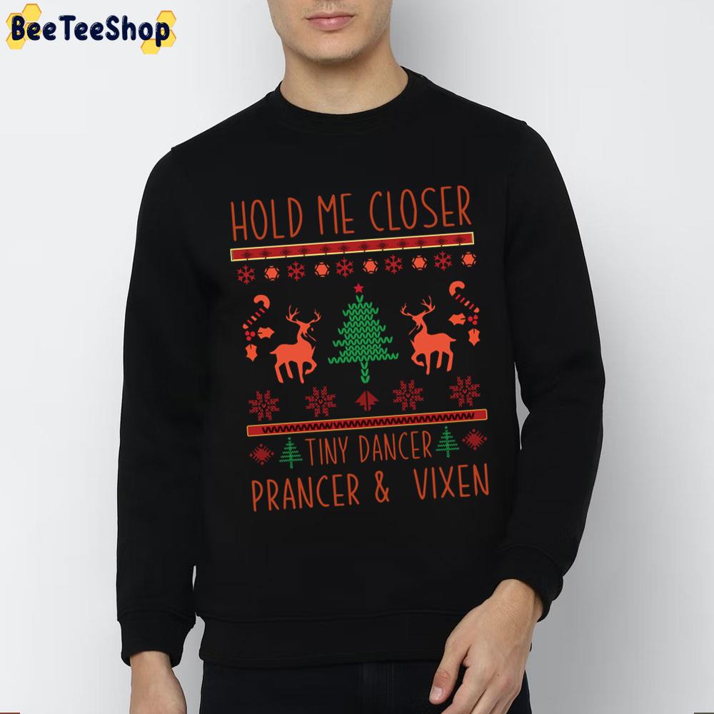 Hold Me Closer Tiny Dancer Prancer And Vixen Trending Unisex Sweatshirt Hold Me Closer Tiny Dancer Prancer And Vixen Trending Unisex Sweatshirt