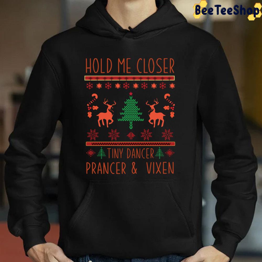 Hold Me Closer Tiny Dancer Prancer And Vixen Trending Unisex Sweatshirt Hold Me Closer Tiny Dancer Prancer And Vixen Trending Unisex Sweatshirt