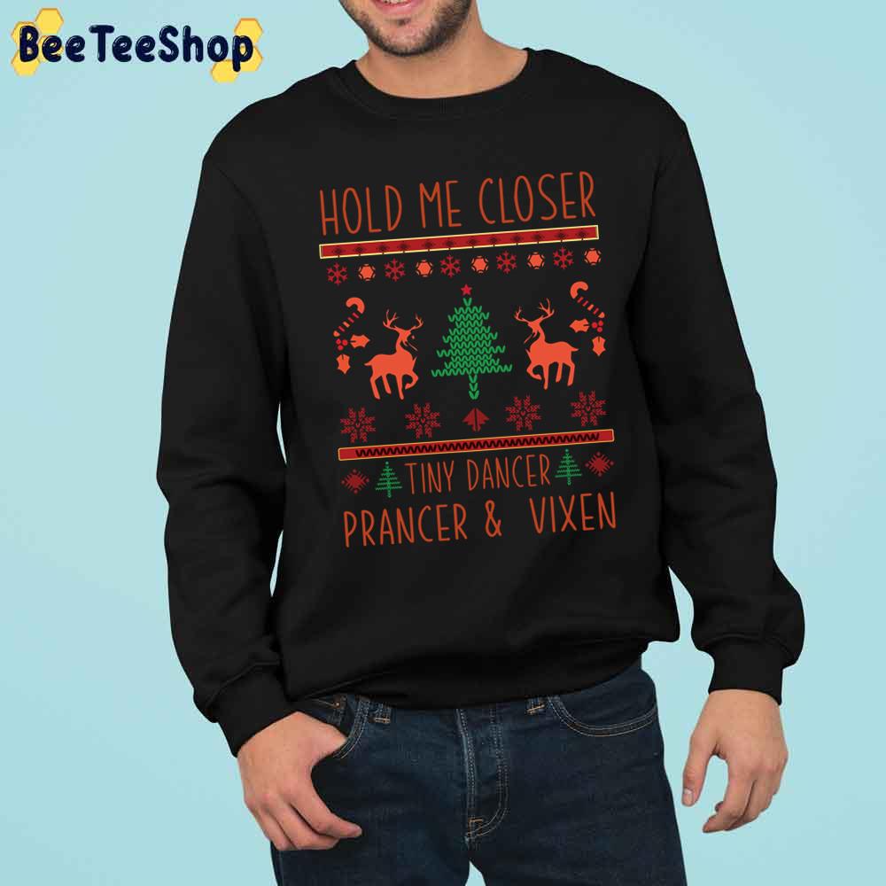 Hold Me Closer Tiny Dancer Prancer And Vixen Trending Unisex Sweatshirt Hold Me Closer Tiny Dancer Prancer And Vixen Trending Unisex Sweatshirt