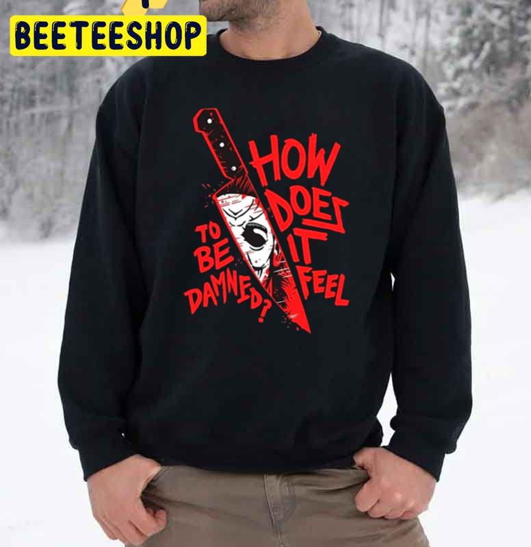 How Does It Feel To Be Damned Halloween Trending Unisex Sweatshirt How Does It Feel To Be Damned Halloween Trending Unisex Sweatshirt