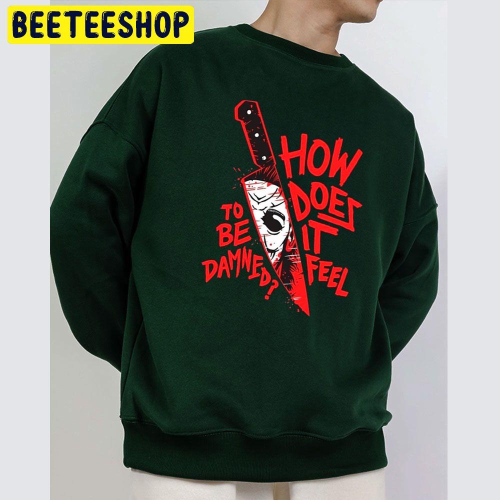 How Does It Feel To Be Damned Halloween Trending Unisex Sweatshirt How Does It Feel To Be Damned Halloween Trending Unisex Sweatshirt