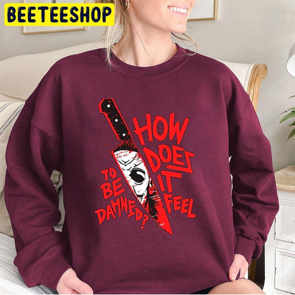 How Does It Feel To Be Damned Halloween Trending Unisex Sweatshirt How Does It Feel To Be Damned Halloween Trending Unisex Sweatshirt