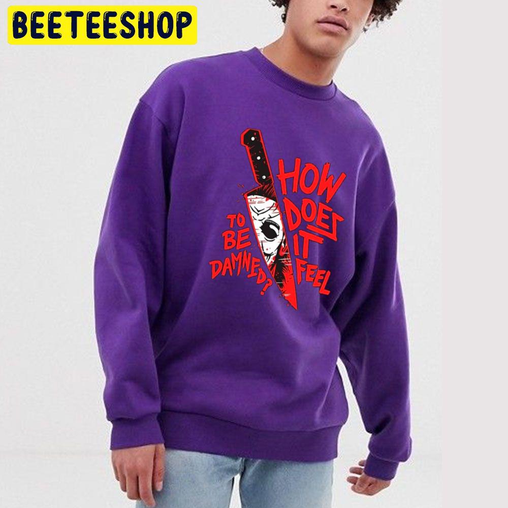 How Does It Feel To Be Damned Halloween Trending Unisex Sweatshirt How Does It Feel To Be Damned Halloween Trending Unisex Sweatshirt