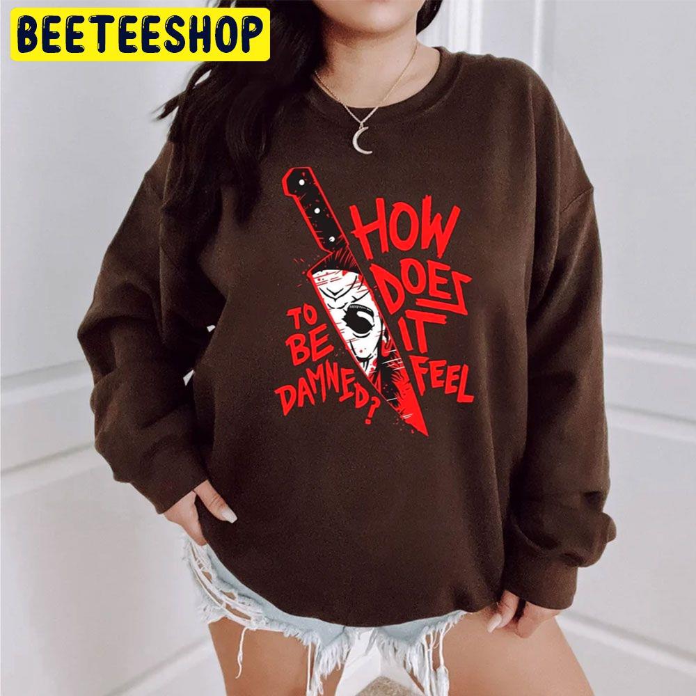 How Does It Feel To Be Damned Halloween Trending Unisex Sweatshirt How Does It Feel To Be Damned Halloween Trending Unisex Sweatshirt