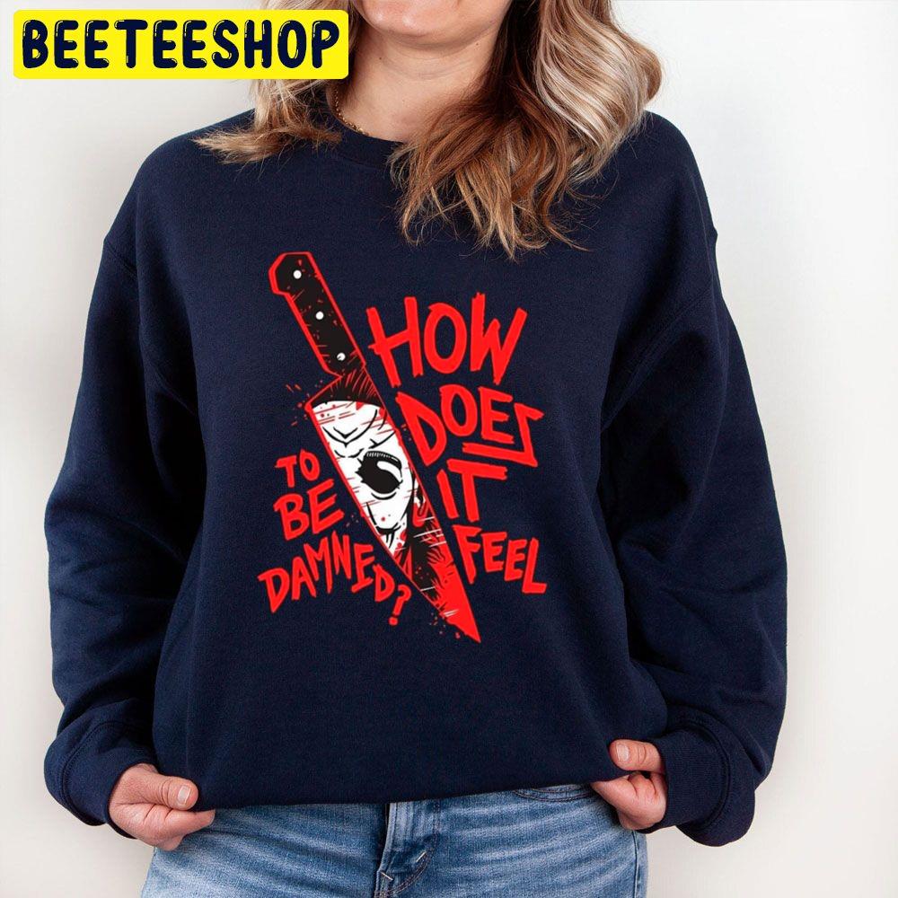 How Does It Feel To Be Damned Halloween Trending Unisex Sweatshirt How Does It Feel To Be Damned Halloween Trending Unisex Sweatshirt