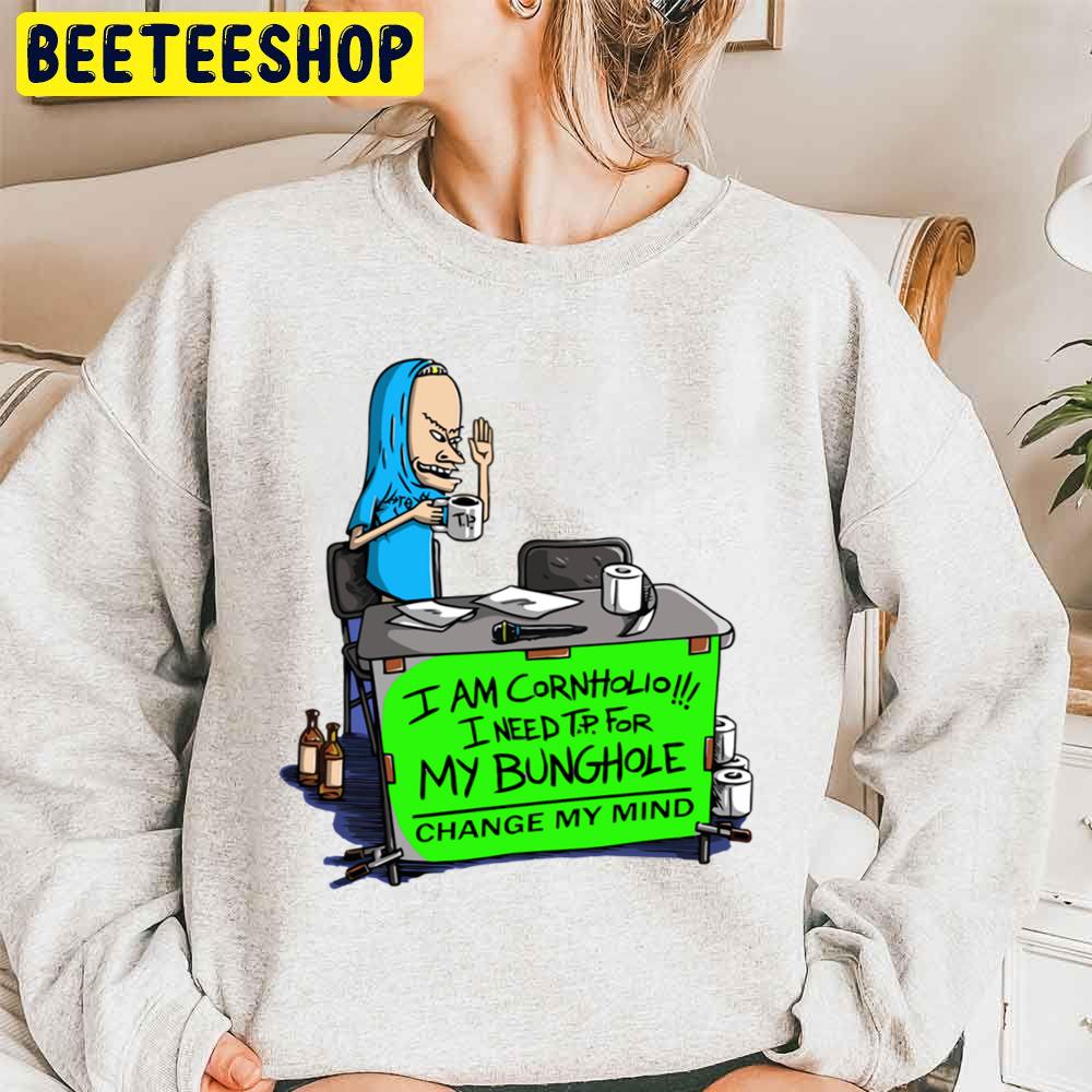 I Am Cornholio I Need T.P For My Bunghole Change My Mind Beavis And Butthead Trending Unisex Sweatshirt I Am Cornholio I Need T.P For My Bunghole Change My Mind Beavis And Butthead Trending Unisex Sweatshirt