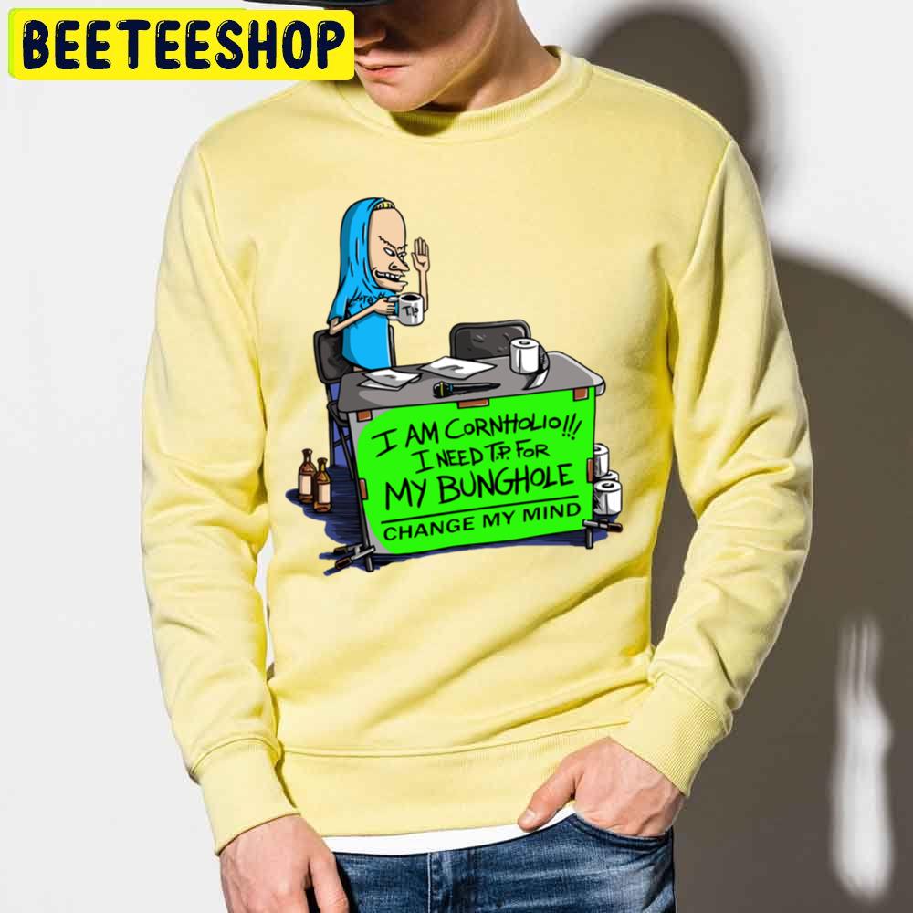 I Am Cornholio I Need T.P For My Bunghole Change My Mind Beavis And Butthead Trending Unisex Sweatshirt I Am Cornholio I Need T.P For My Bunghole Change My Mind Beavis And Butthead Trending Unisex Sweatshirt