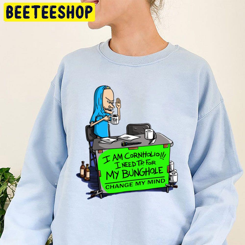 I Am Cornholio I Need T.P For My Bunghole Change My Mind Beavis And Butthead Trending Unisex Sweatshirt I Am Cornholio I Need T.P For My Bunghole Change My Mind Beavis And Butthead Trending Unisex Sweatshirt