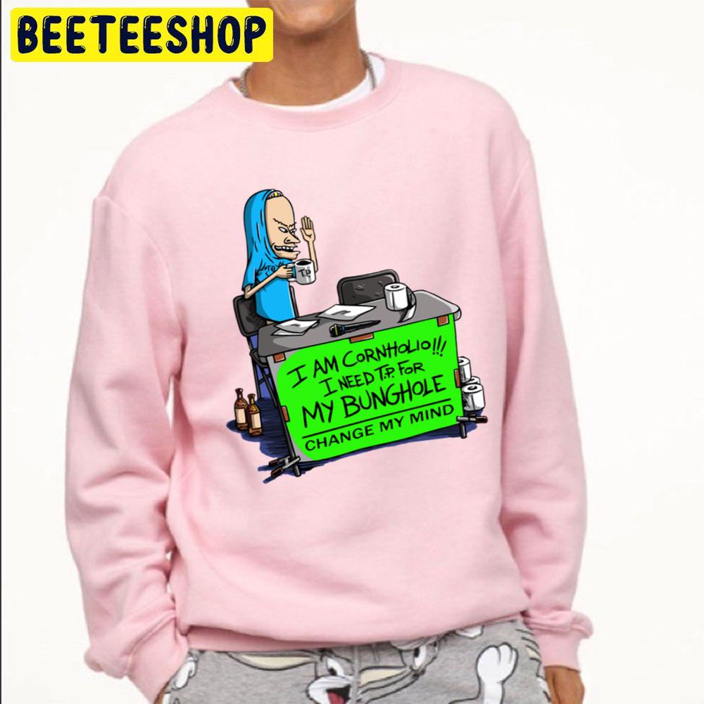 I Am Cornholio I Need T.P For My Bunghole Change My Mind Beavis And Butthead Trending Unisex Sweatshirt I Am Cornholio I Need T.P For My Bunghole Change My Mind Beavis And Butthead Trending Unisex Sweatshirt