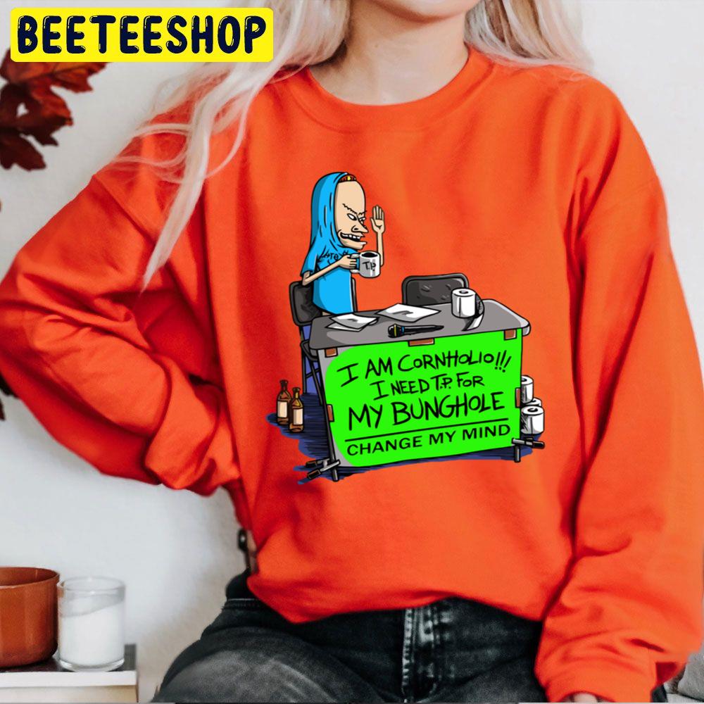 I Am Cornholio I Need T.P For My Bunghole Change My Mind Beavis And Butthead Trending Unisex Sweatshirt I Am Cornholio I Need T.P For My Bunghole Change My Mind Beavis And Butthead Trending Unisex Sweatshirt