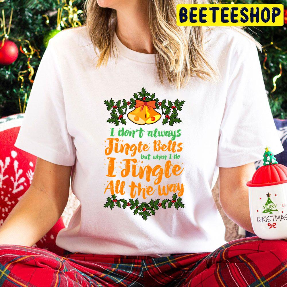 I Don't Always Jingle Bells But When I Do I Jingle All The Way Christmas Trending Unisex Hoodie I Don't Always Jingle Bells But When I Do I Jingle All The Way Christmas Trending Unisex Hoodie