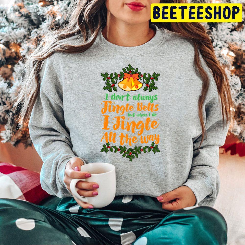 I Don't Always Jingle Bells But When I Do I Jingle All The Way Christmas Trending Unisex Hoodie I Don't Always Jingle Bells But When I Do I Jingle All The Way Christmas Trending Unisex Hoodie