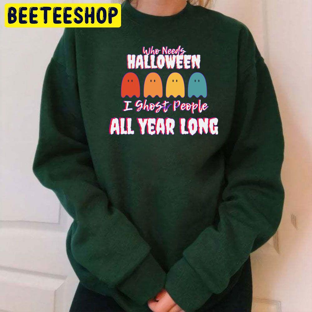 I Ghost People All Year Long Trending Unisex Sweatshirt I Ghost People All Year Long Trending Unisex Sweatshirt