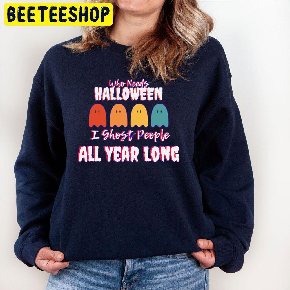 I Ghost People All Year Long Trending Unisex Sweatshirt I Ghost People All Year Long Trending Unisex Sweatshirt