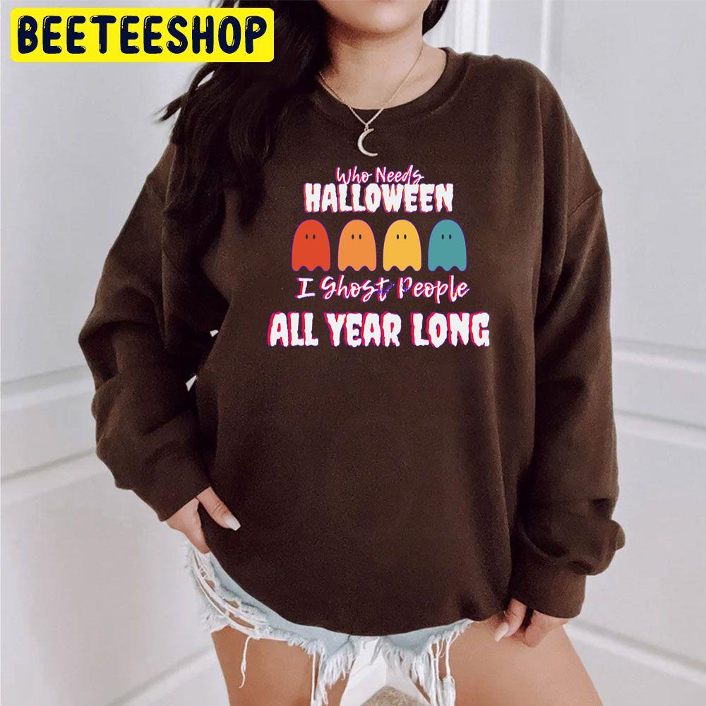 I Ghost People All Year Long Trending Unisex Sweatshirt I Ghost People All Year Long Trending Unisex Sweatshirt