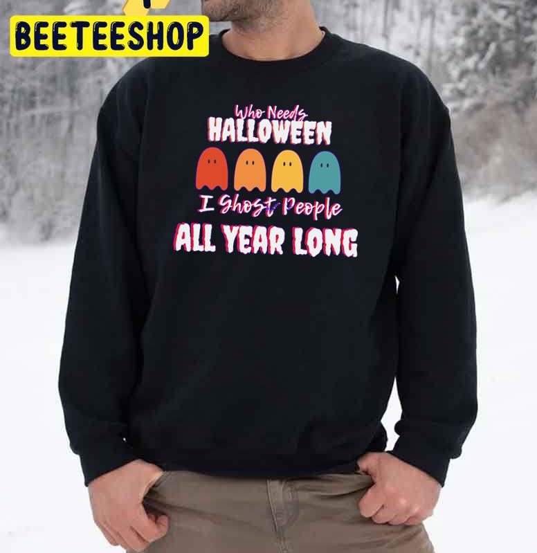 I Ghost People All Year Long Trending Unisex Sweatshirt I Ghost People All Year Long Trending Unisex Sweatshirt