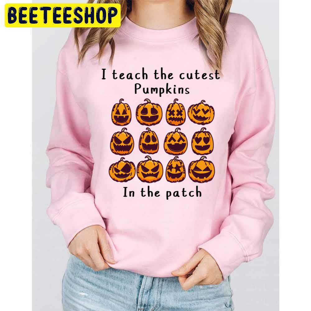 I Teach The Cutest Pumpkins In The Patch Halloween Unisex Sweatshirt I Teach The Cutest Pumpkins In The Patch Halloween Unisex Sweatshirt