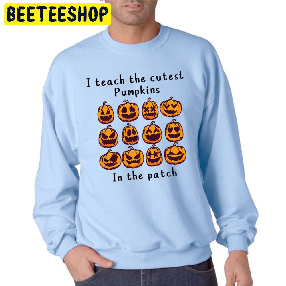 I Teach The Cutest Pumpkins In The Patch Halloween Unisex Sweatshirt I Teach The Cutest Pumpkins In The Patch Halloween Unisex Sweatshirt