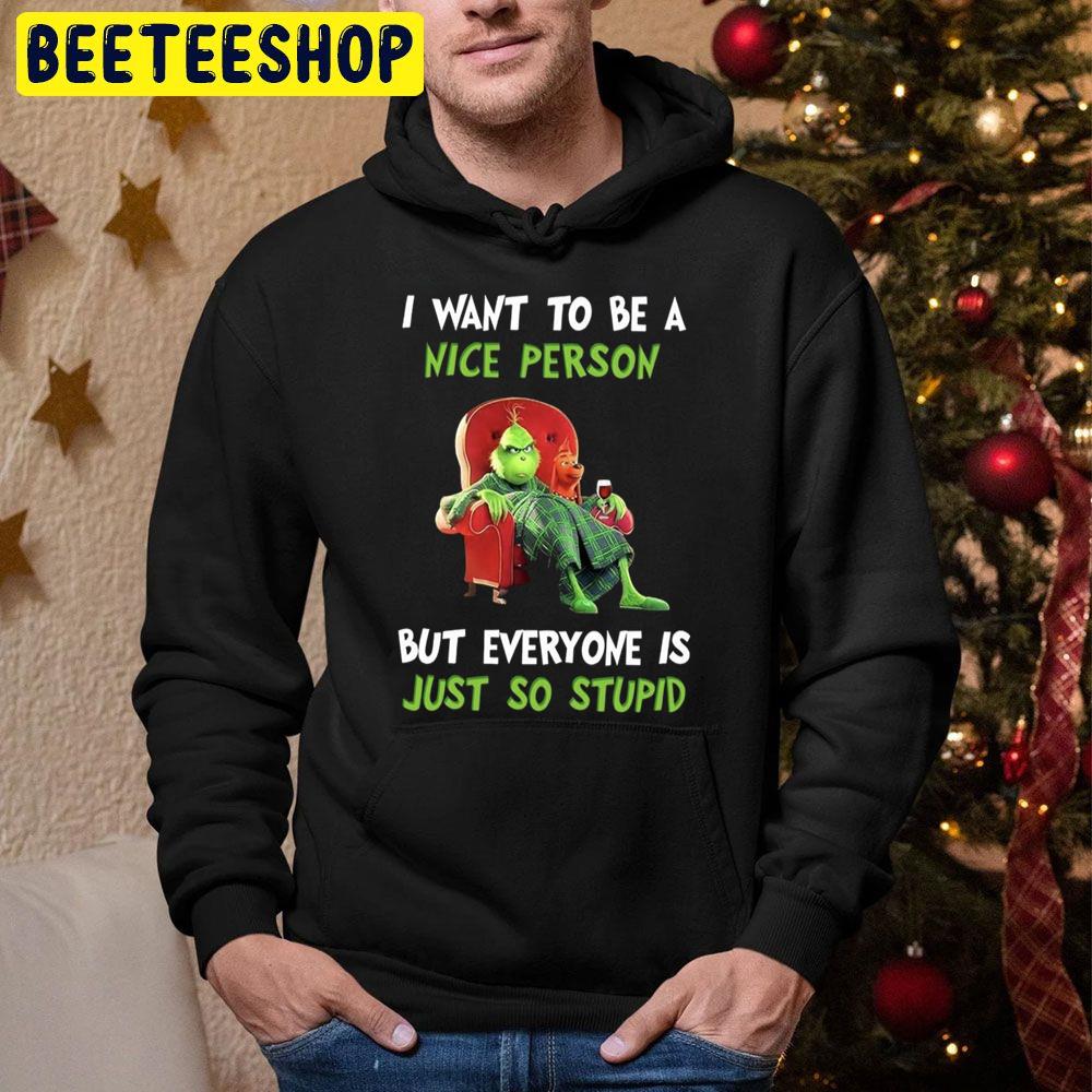 I Want Yo Be A Nice Person But Everyone Is Just So Stupid Grinch Said Before Christmas Trending Unisex Hoodie I Want Yo Be A Nice Person But Everyone Is Just So Stupid Grinch Said Before Christmas Trending Unisex Hoodie