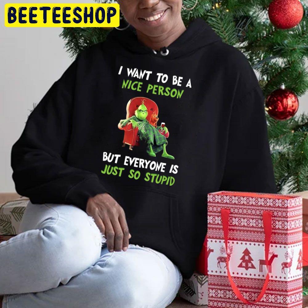 I Want Yo Be A Nice Person But Everyone Is Just So Stupid Grinch Said Before Christmas Trending Unisex Hoodie I Want Yo Be A Nice Person But Everyone Is Just So Stupid Grinch Said Before Christmas Trending Unisex Hoodie