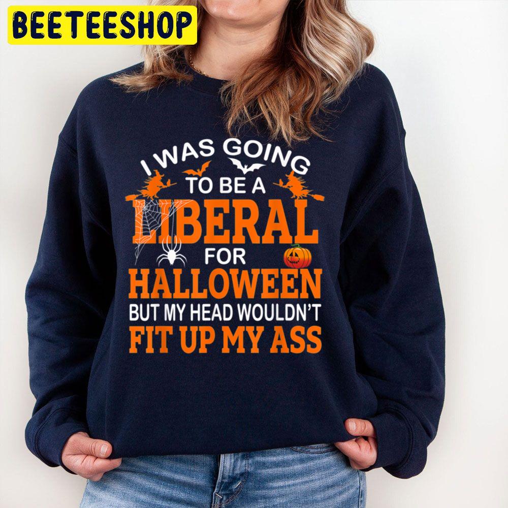 I Was Going Liberal For Halloween Trending Unisex Sweatshirt I Was Going Liberal For Halloween Trending Unisex Sweatshirt
