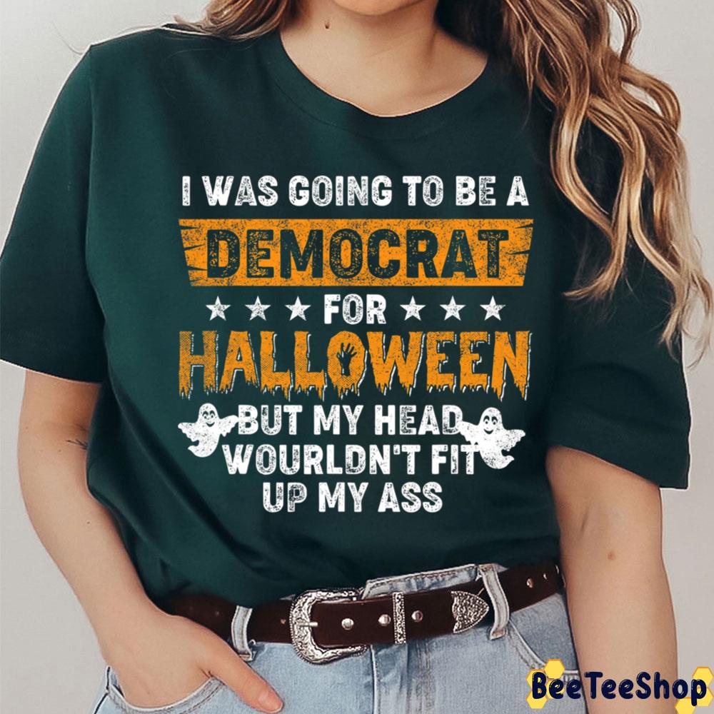 I Was Going To Be A Democrat For Halloween Trending Unisex T-Shirt I Was Going To Be A Democrat For Halloween Trending Unisex T-Shirt