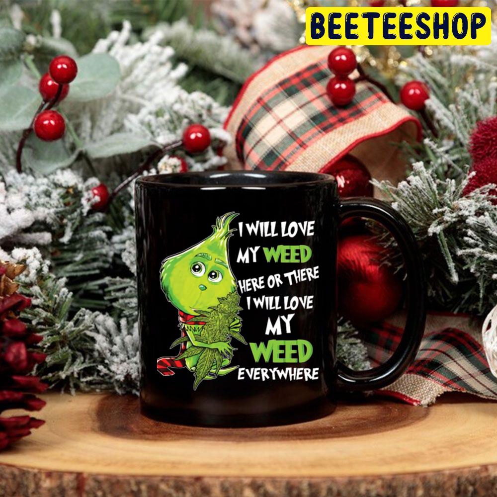 I Will Love My Weed Here Or There I Will Love My Weed Everywhere Cute Grinch Trending Unisex Hoodie I Will Love My Weed Here Or There I Will Love My Weed Everywhere Cute Grinch Trending Unisex Hoodie