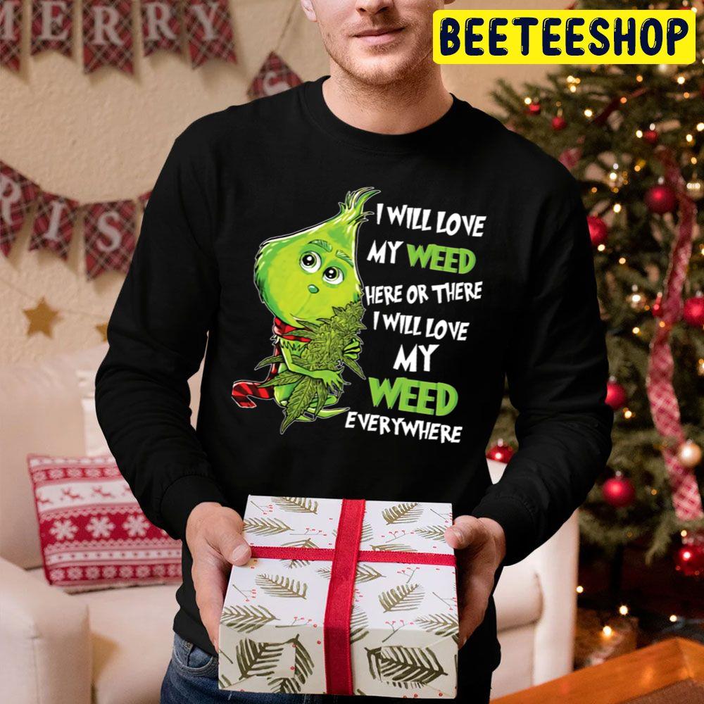 I Will Love My Weed Here Or There I Will Love My Weed Everywhere Cute Grinch Trending Unisex Hoodie I Will Love My Weed Here Or There I Will Love My Weed Everywhere Cute Grinch Trending Unisex Hoodie