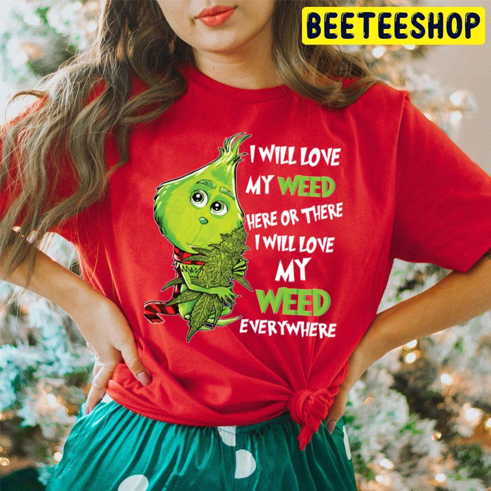 I Will Love My Weed Here Or There I Will Love My Weed Everywhere Cute Grinch Trending Unisex Hoodie I Will Love My Weed Here Or There I Will Love My Weed Everywhere Cute Grinch Trending Unisex Hoodie