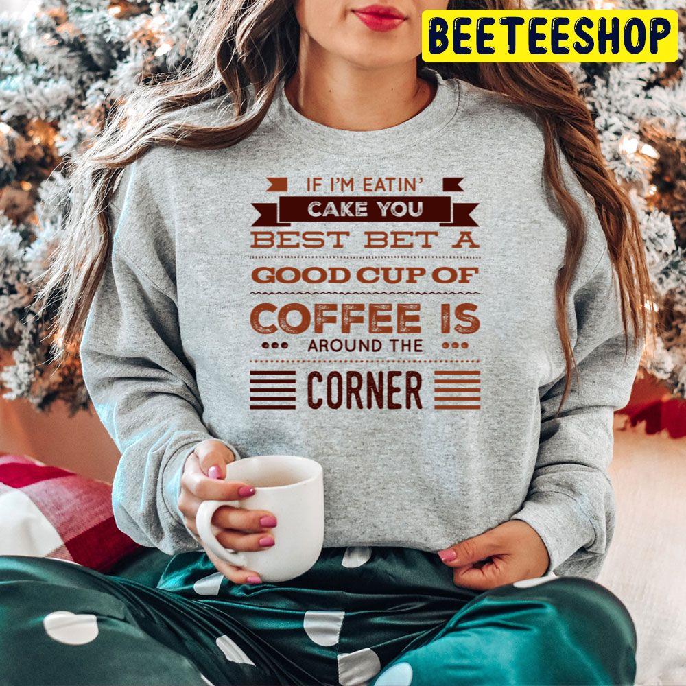 If I'm Eating Cake You Best Bet A Good Cup Of Coffee Is Around The Corner Trending Unisex Hoodie If I'm Eating Cake You Best Bet A Good Cup Of Coffee Is Around The Corner Trending Unisex Hoodie
