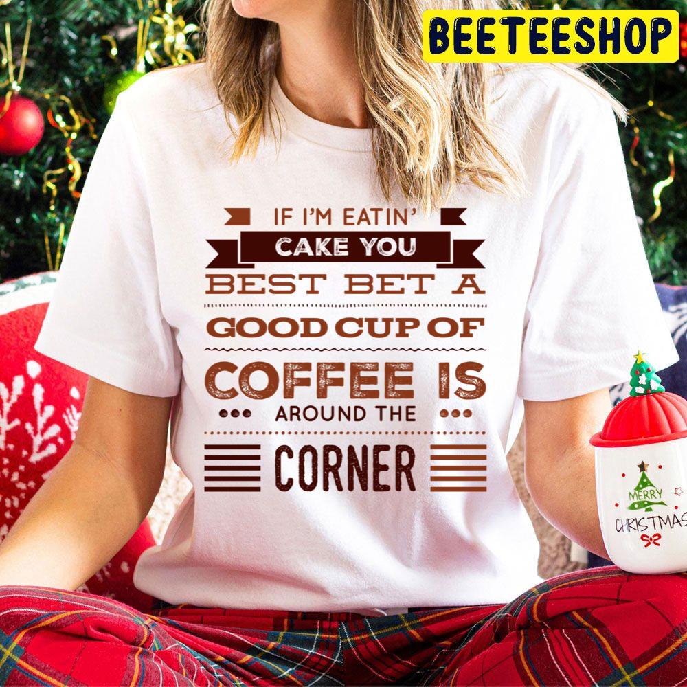If I'm Eating Cake You Best Bet A Good Cup Of Coffee Is Around The Corner Trending Unisex Hoodie If I'm Eating Cake You Best Bet A Good Cup Of Coffee Is Around The Corner Trending Unisex Hoodie