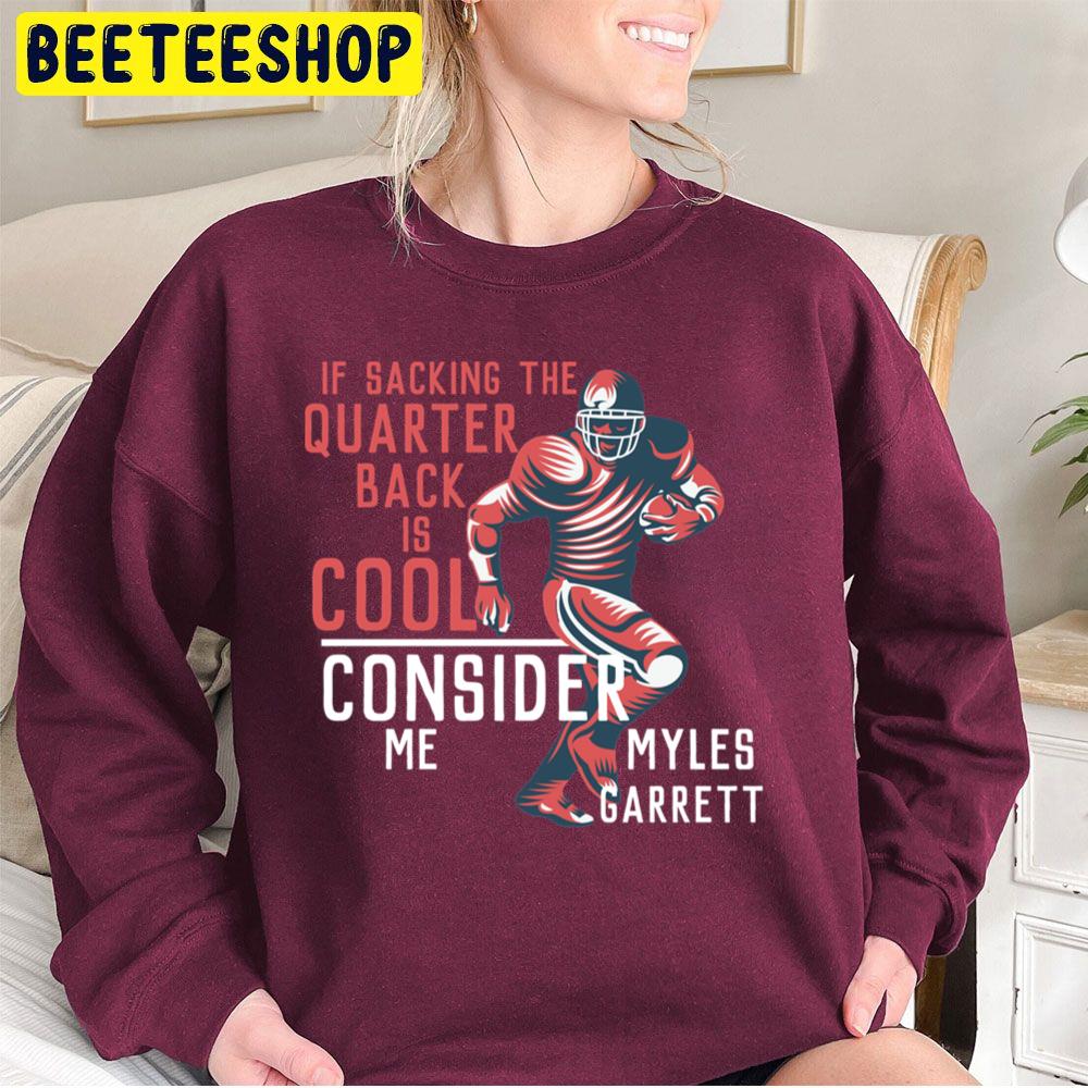 If Sacjing The Quarter Back Is Cool Consider Me Myles Garrett Football Player Trending Unisex Sweatshirt If Sacjing The Quarter Back Is Cool Consider Me Myles Garrett Football Player Trending Unisex Sweatshirt