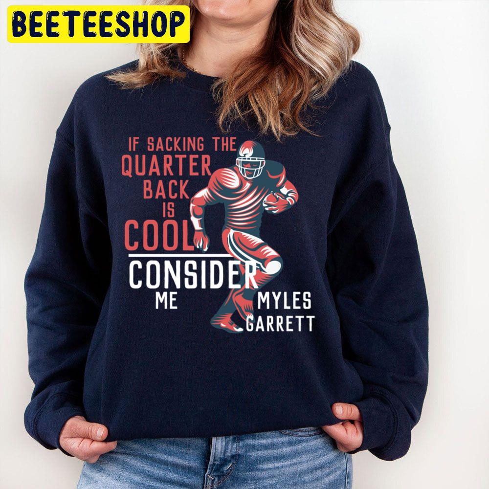 If Sacjing The Quarter Back Is Cool Consider Me Myles Garrett Football Player Trending Unisex Sweatshirt If Sacjing The Quarter Back Is Cool Consider Me Myles Garrett Football Player Trending Unisex Sweatshirt