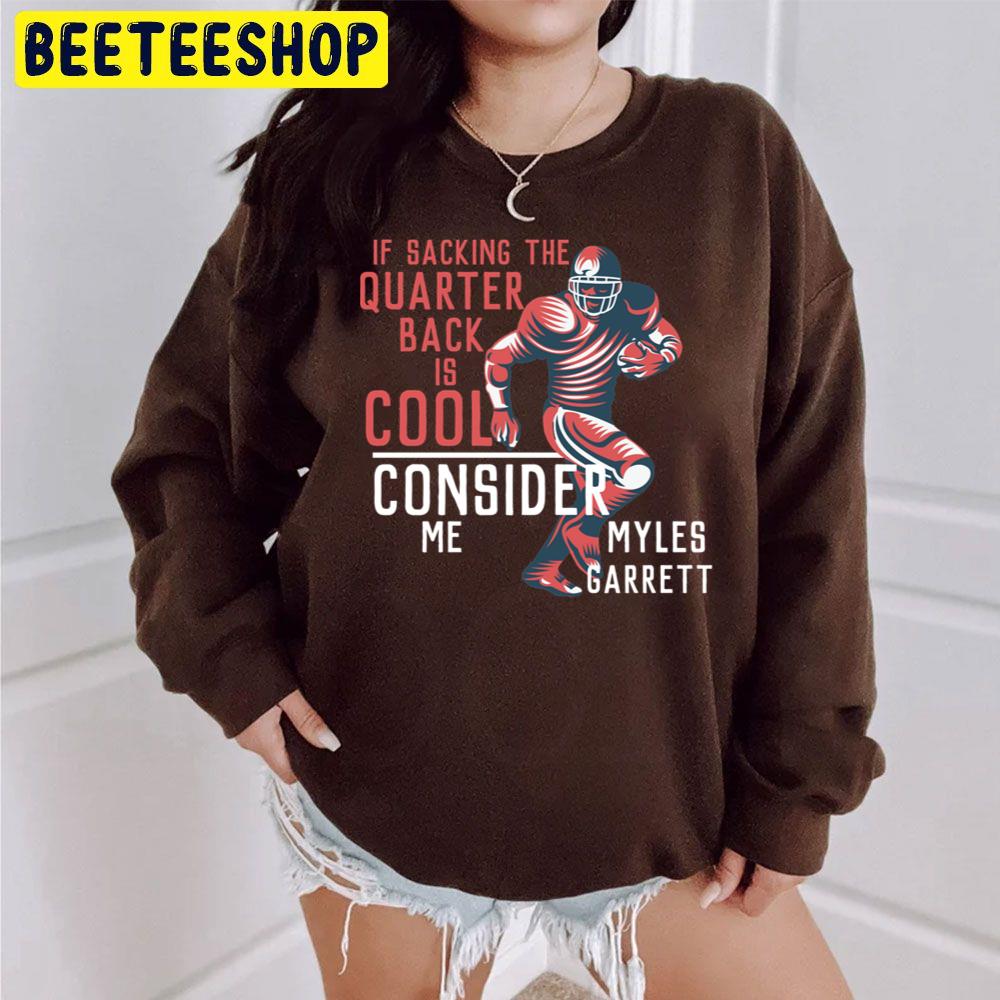 If Sacjing The Quarter Back Is Cool Consider Me Myles Garrett Football Player Trending Unisex Sweatshirt If Sacjing The Quarter Back Is Cool Consider Me Myles Garrett Football Player Trending Unisex Sweatshirt