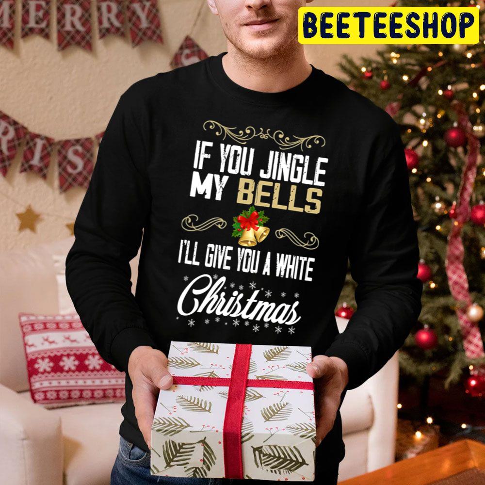 If You Jingle My Bells I'll Give You A White Christmas Trending Unisex Hoodie If You Jingle My Bells I'll Give You A White Christmas Trending Unisex Hoodie