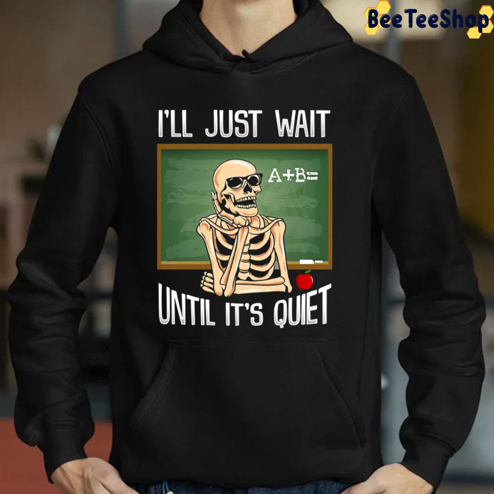 I’ll Just Wait Until It's Quiet Unisex Sweatshirt I’ll Just Wait Until It's Quiet Unisex Sweatshirt