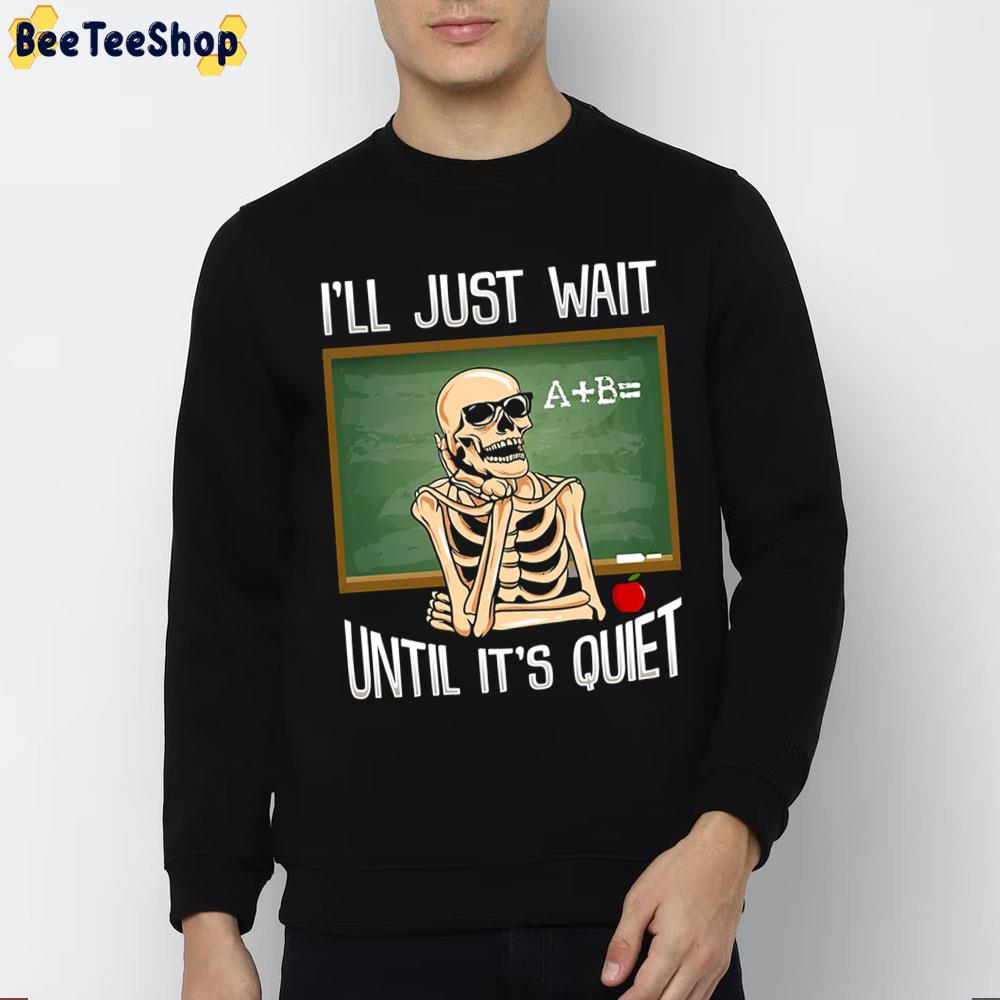 I’ll Just Wait Until It's Quiet Unisex Sweatshirt I’ll Just Wait Until It's Quiet Unisex Sweatshirt
