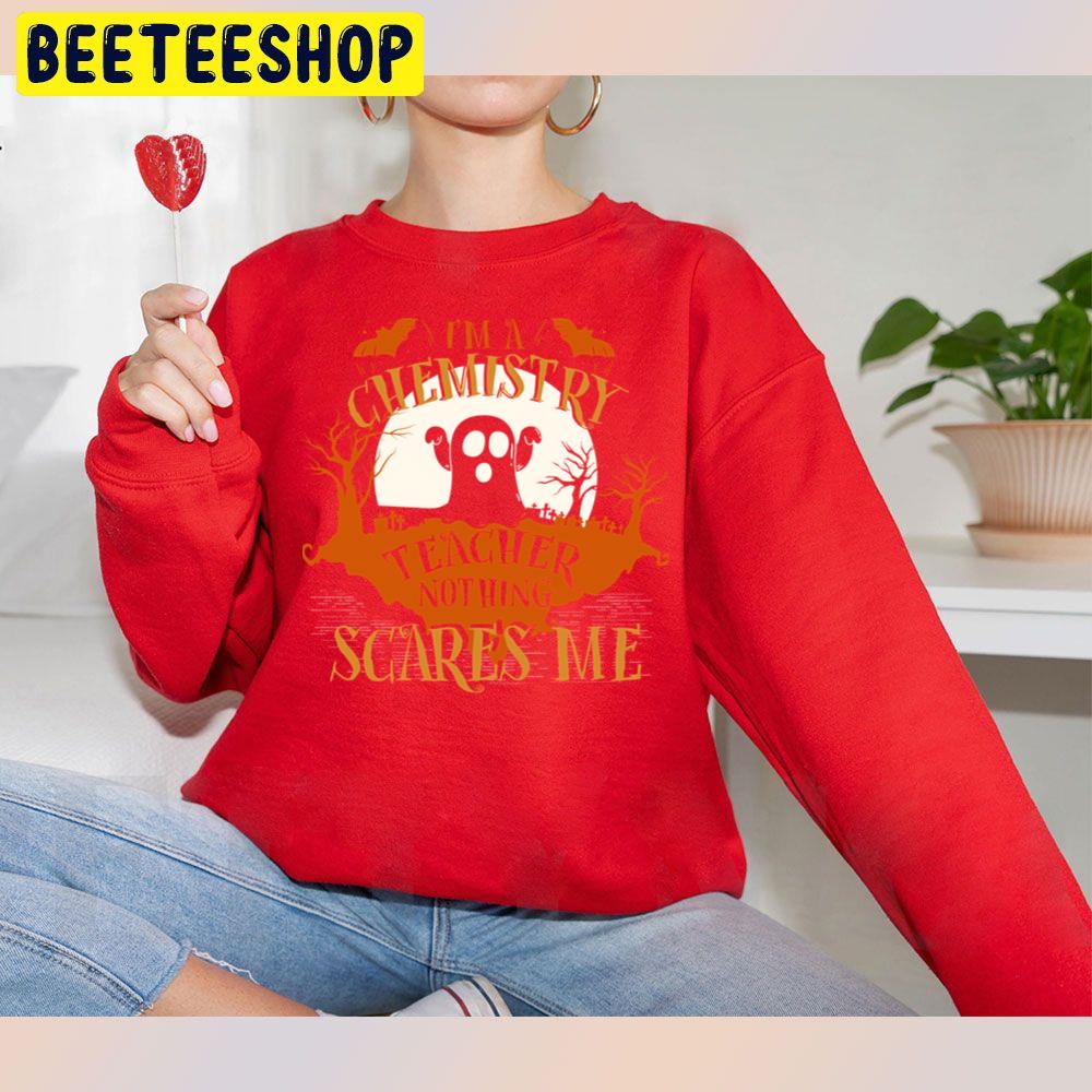 I'm Chemistry Teacher Nothing Scares Me Halloween Funny Unisex Sweatshirt I'm Chemistry Teacher Nothing Scares Me Halloween Funny Unisex Sweatshirt