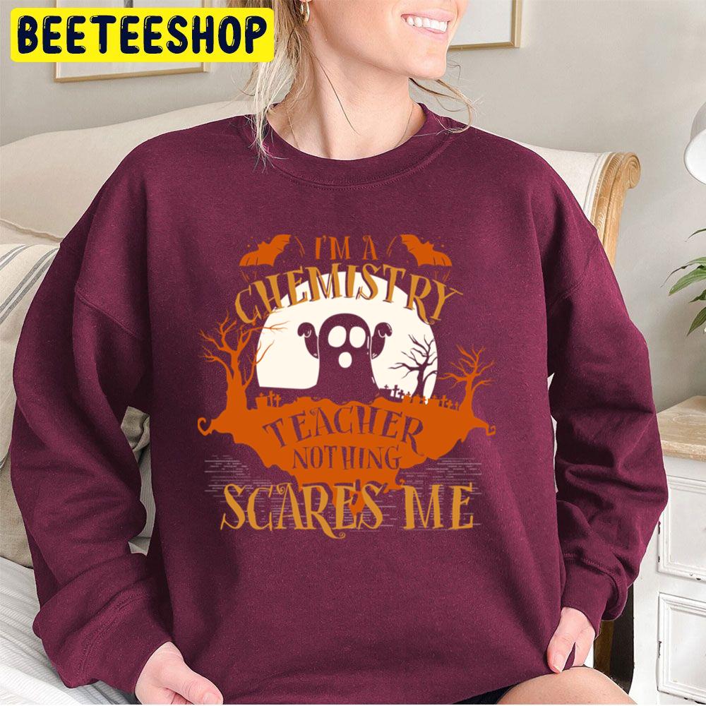I'm Chemistry Teacher Nothing Scares Me Halloween Funny Unisex Sweatshirt I'm Chemistry Teacher Nothing Scares Me Halloween Funny Unisex Sweatshirt