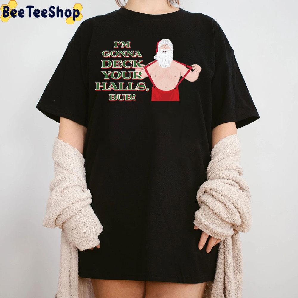 I'm Gonna Deck Your Halls, Bub A Retro Christmas Gone Bad Trending Unisex Sweatshirt I'm Gonna Deck Your Halls, Bub A Retro Christmas Gone Bad Trending Unisex Sweatshirt