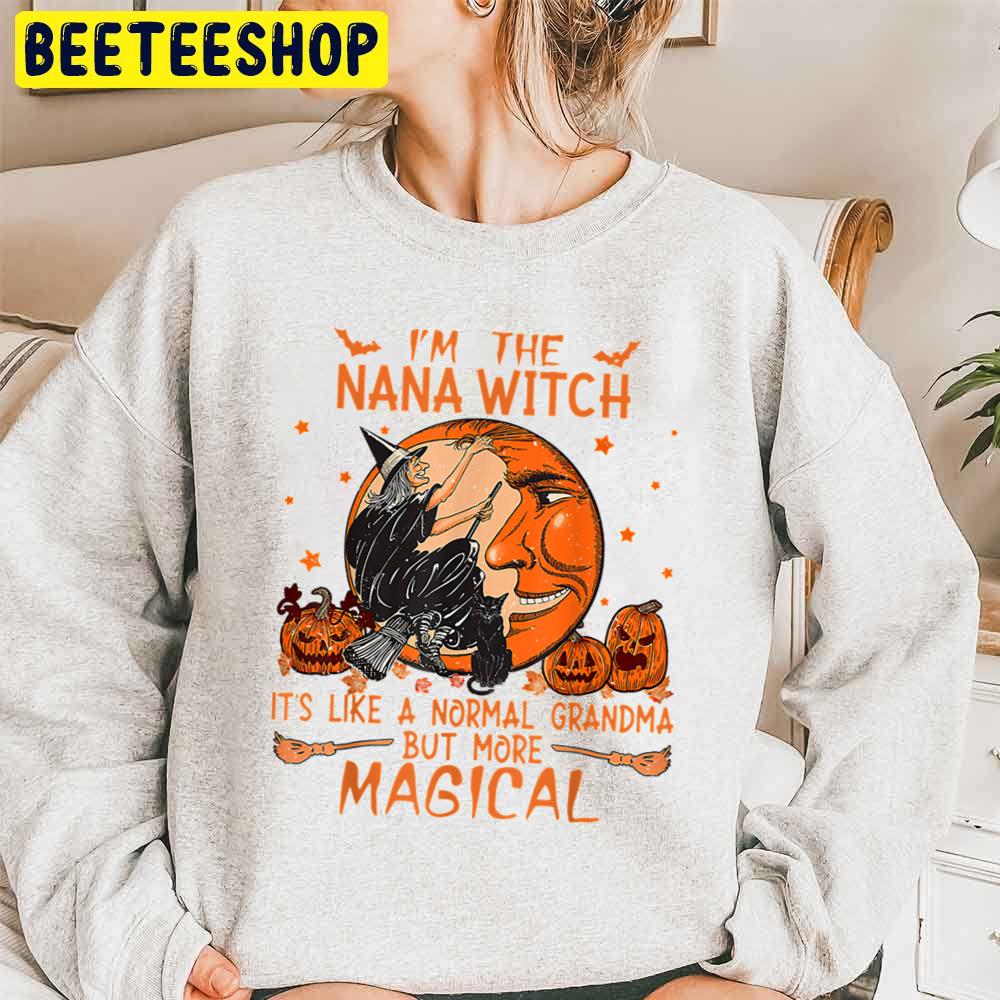 Im Nana Witch It's Like A Normal Grandma But More Magical Halloween Trending Unisex Sweatshirt Im Nana Witch It's Like A Normal Grandma But More Magical Halloween Trending Unisex Sweatshirt