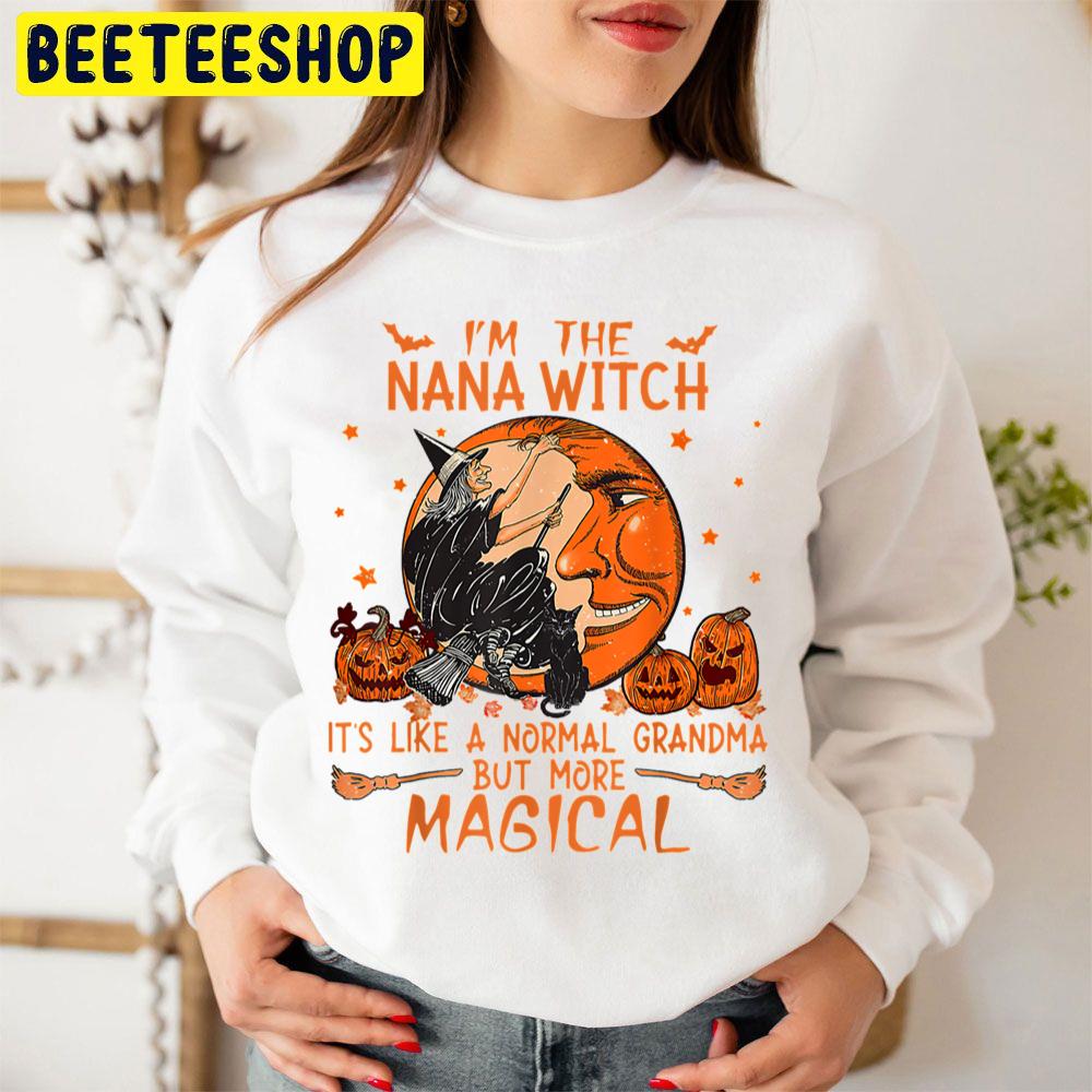 Im Nana Witch It's Like A Normal Grandma But More Magical Halloween Trending Unisex Sweatshirt Im Nana Witch It's Like A Normal Grandma But More Magical Halloween Trending Unisex Sweatshirt