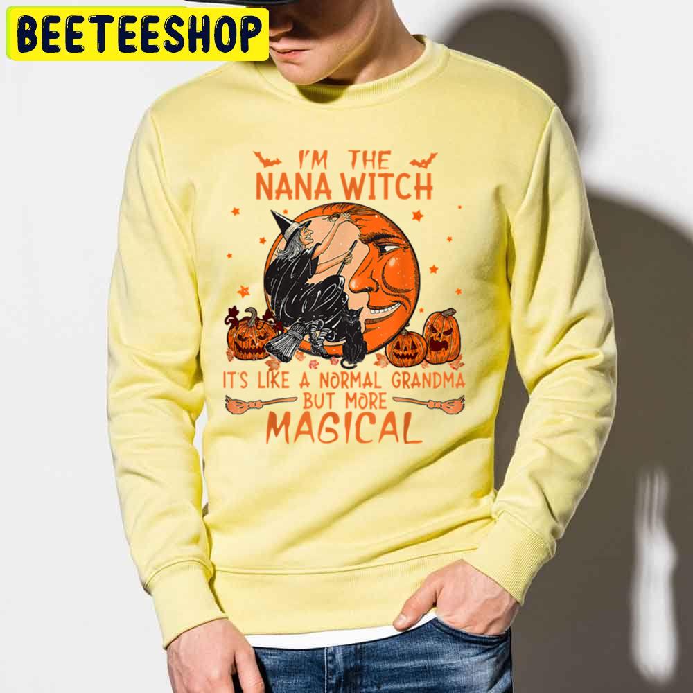 Im Nana Witch It's Like A Normal Grandma But More Magical Halloween Trending Unisex Sweatshirt Im Nana Witch It's Like A Normal Grandma But More Magical Halloween Trending Unisex Sweatshirt