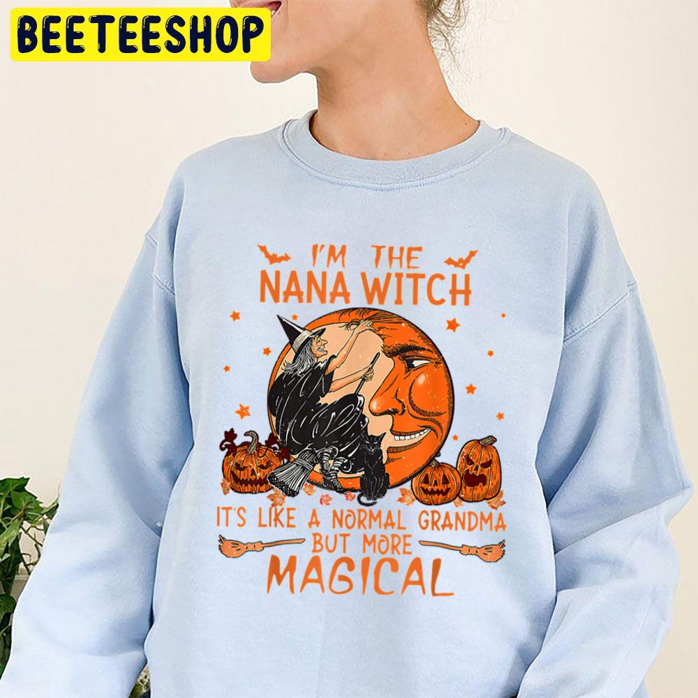 Im Nana Witch It's Like A Normal Grandma But More Magical Halloween Trending Unisex Sweatshirt Im Nana Witch It's Like A Normal Grandma But More Magical Halloween Trending Unisex Sweatshirt