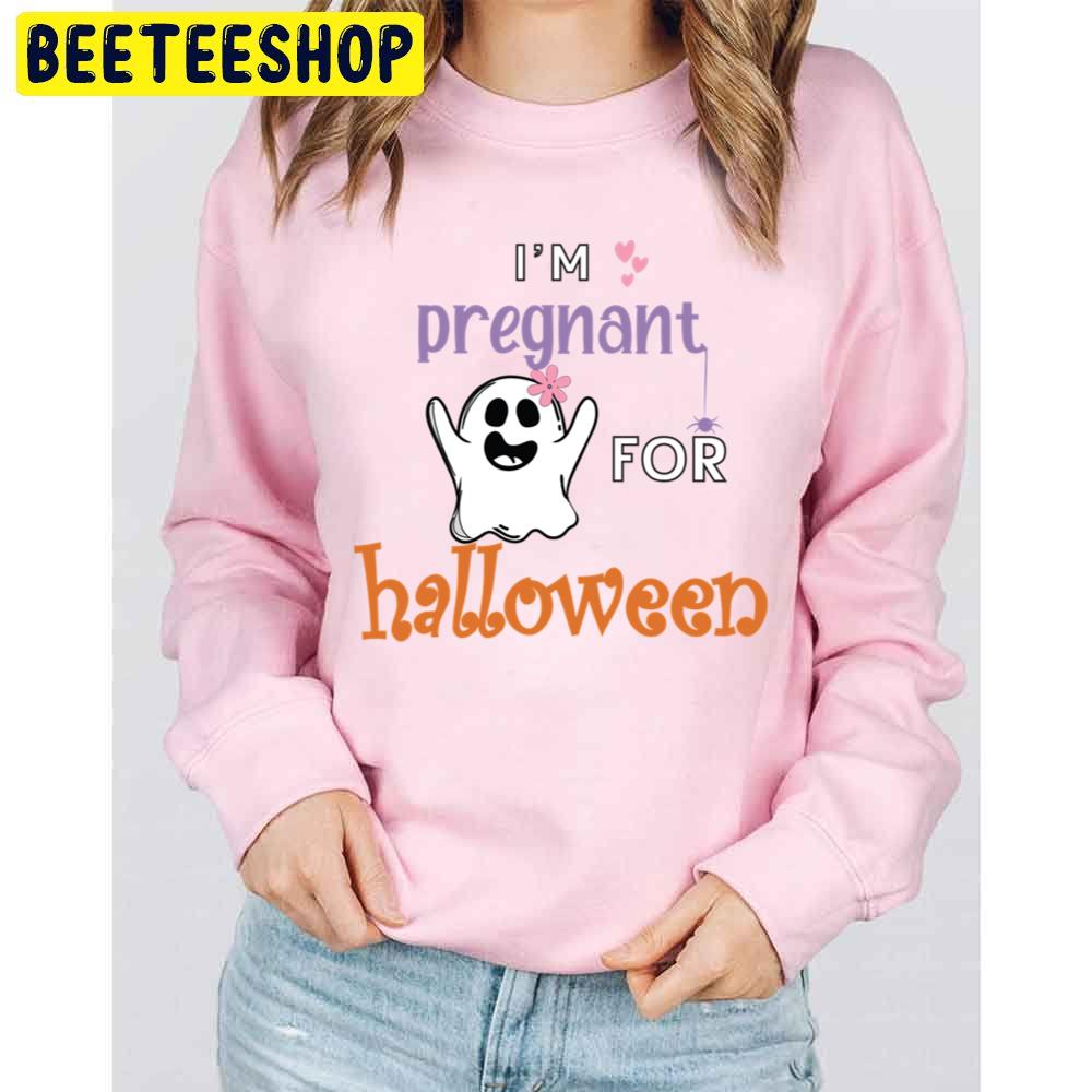 I'm Pregnant For Halloween Trending Unisex Sweatshirt I'm Pregnant For Halloween Trending Unisex Sweatshirt
