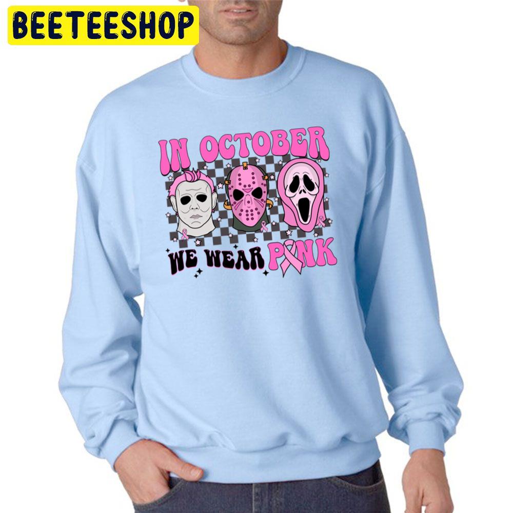 In Ocotber We Wear Pink Horror Killer Micheal Jason Ghostface Trending Unisex Sweatshirt In Ocotber We Wear Pink Horror Killer Micheal Jason Ghostface Trending Unisex Sweatshirt