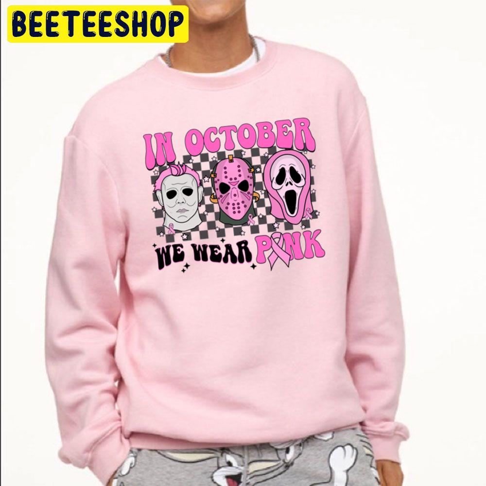 In Ocotber We Wear Pink Horror Killer Micheal Jason Ghostface Trending Unisex Sweatshirt In Ocotber We Wear Pink Horror Killer Micheal Jason Ghostface Trending Unisex Sweatshirt