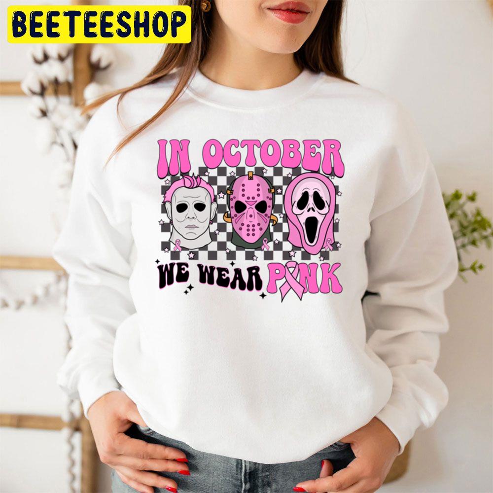 In Ocotber We Wear Pink Horror Killer Micheal Jason Ghostface Trending Unisex Sweatshirt In Ocotber We Wear Pink Horror Killer Micheal Jason Ghostface Trending Unisex Sweatshirt