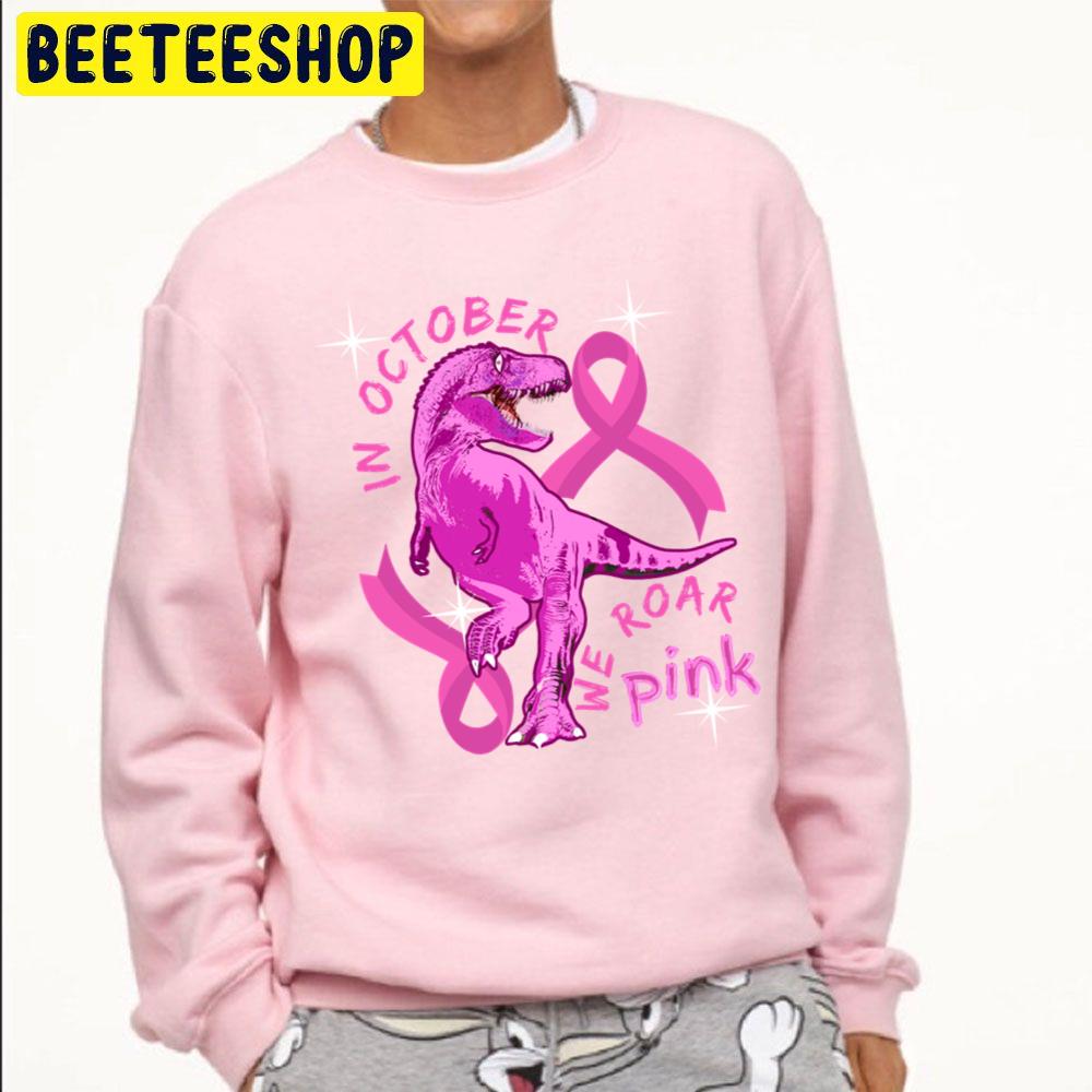 In October We Wear Pink Dinosaurs Trending Unisex Sweatshirt In October We Wear Pink Dinosaurs Trending Unisex Sweatshirt